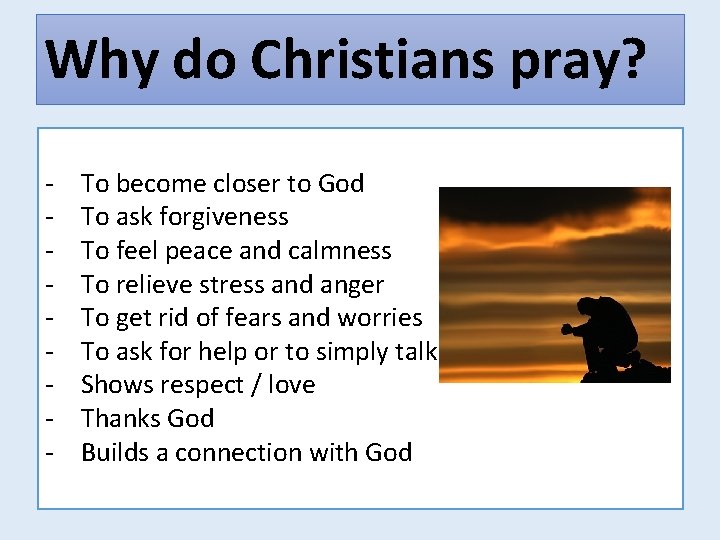 Why do Christians pray? - To become closer to God To ask forgiveness To