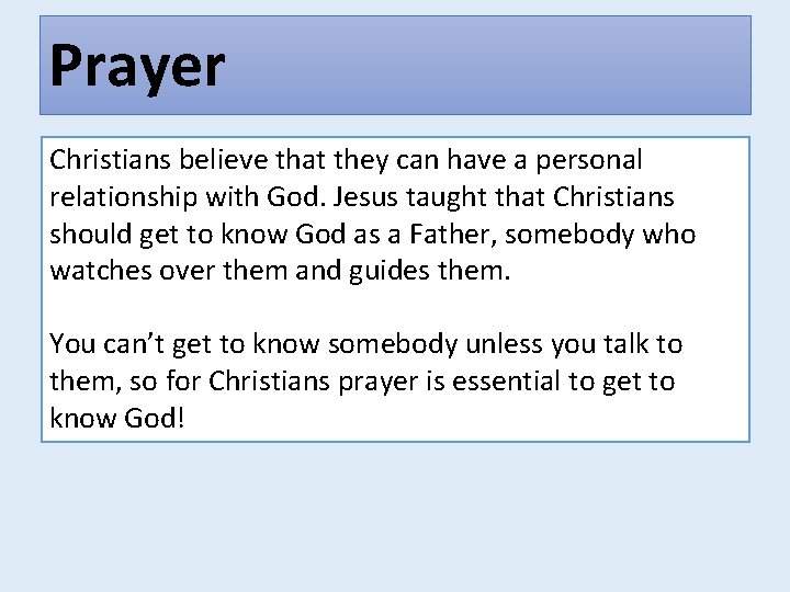 Prayer Christians believe that they can have a personal relationship with God. Jesus taught