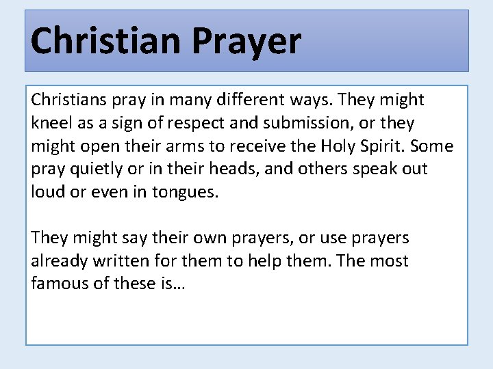 Christian Prayer Christians pray in many different ways. They might kneel as a sign