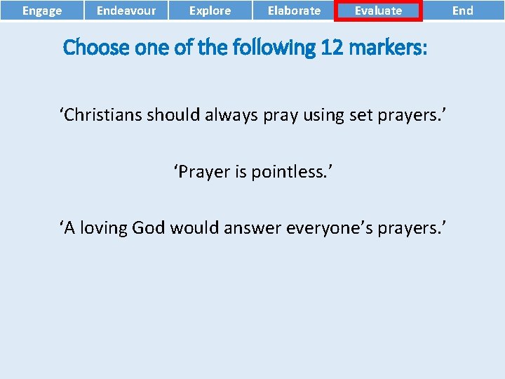 Engage Endeavour Explore Elaborate Evaluate Choose one of the following 12 markers: ‘Christians should