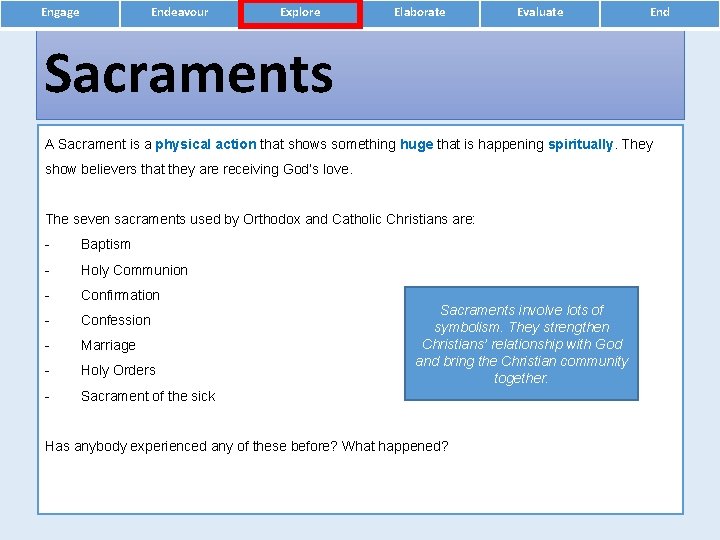 Engage Endeavour Explore Elaborate Evaluate End Sacraments A Sacrament is a physical action that