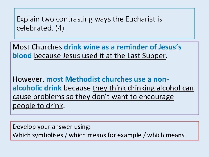 Explain two contrasting ways the Eucharist is celebrated. (4) Most Churches drink wine as