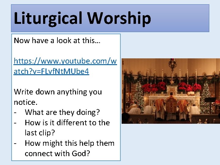 Liturgical Worship Now have a look at this… https: //www. youtube. com/w atch? v=FLvf.