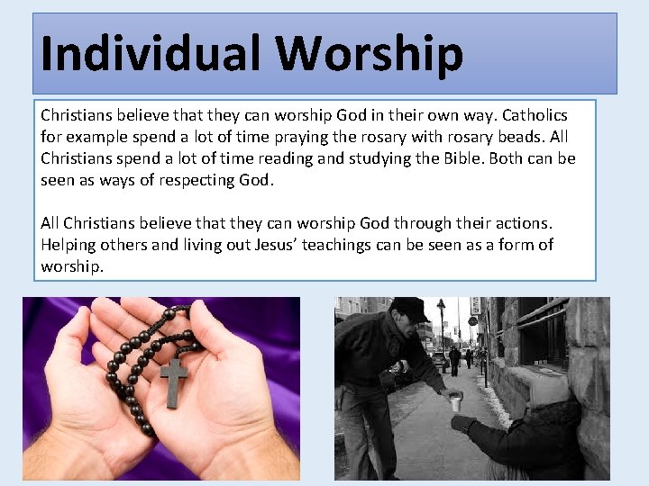 Individual Worship Christians believe that they can worship God in their own way. Catholics