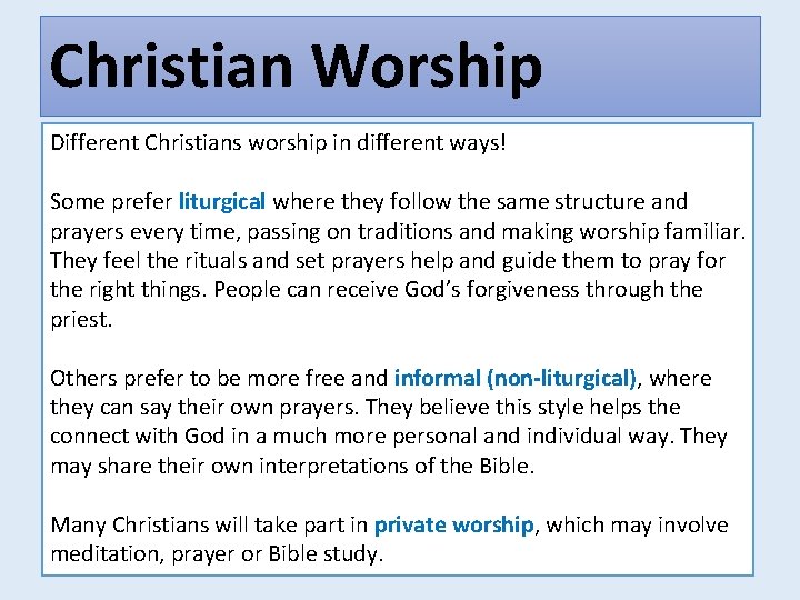Christian Worship Different Christians worship in different ways! Some prefer liturgical where they follow
