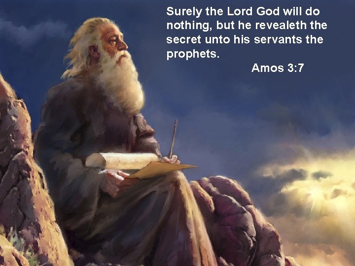 Surely the Lord God will do nothing, but he revealeth the secret unto his