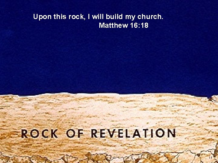 Upon this rock, I will build my church. Matthew 16: 18 11 