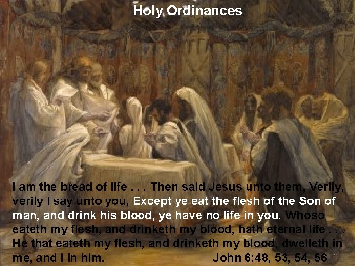 Holy Ordinances I am the bread of life. . . Then said Jesus unto