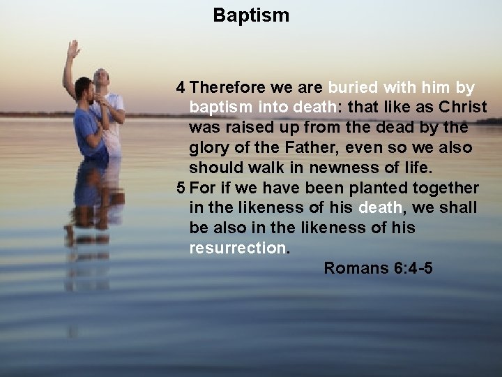 Baptism 4 Therefore we are buried with him by baptism into death: that like