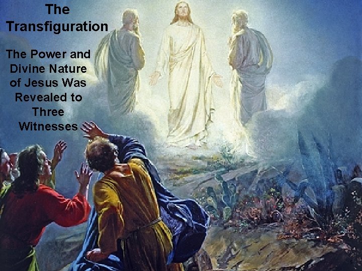The Transfiguration The Power and Divine Nature of Jesus Was Revealed to Three Witnesses