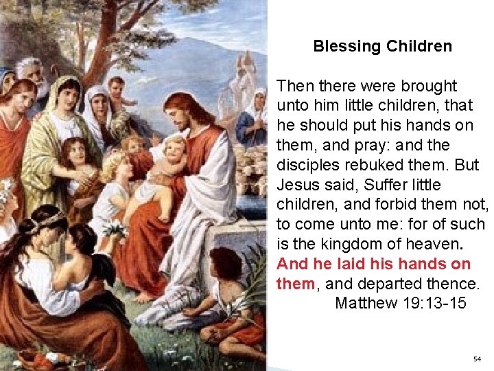Blessing Children Then there were brought unto him little children, that he should put