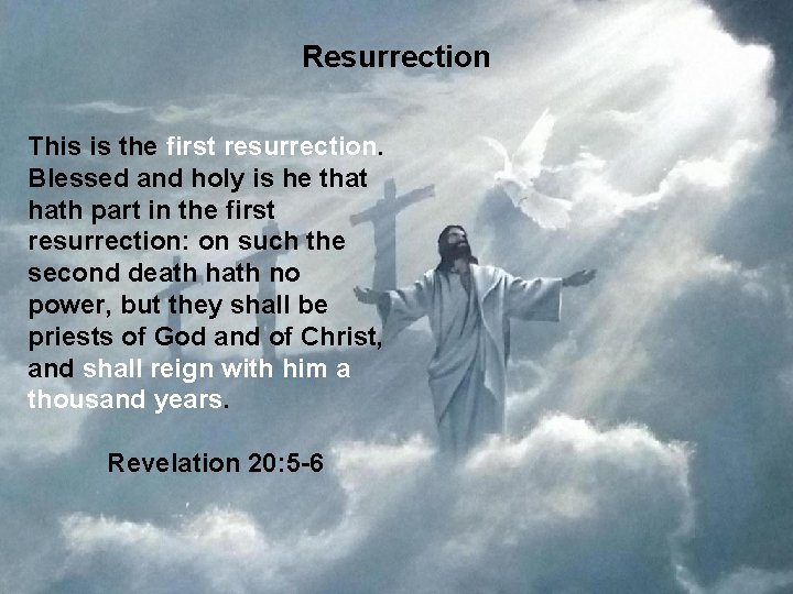 Resurrection This is the first resurrection. Blessed and holy is he that hath part