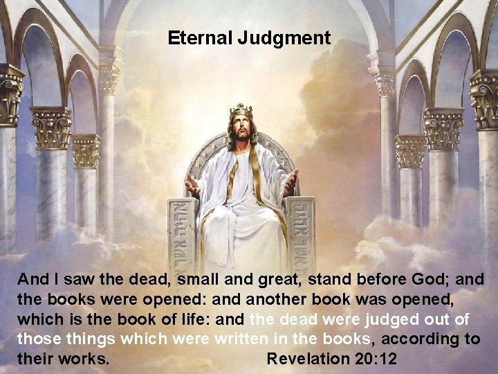 Eternal Judgment And I saw the dead, small and great, stand before God; and