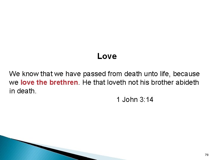 Love We know that we have passed from death unto life, because we love