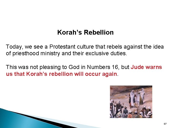 Korah’s Rebellion Today, we see a Protestant culture that rebels against the idea of