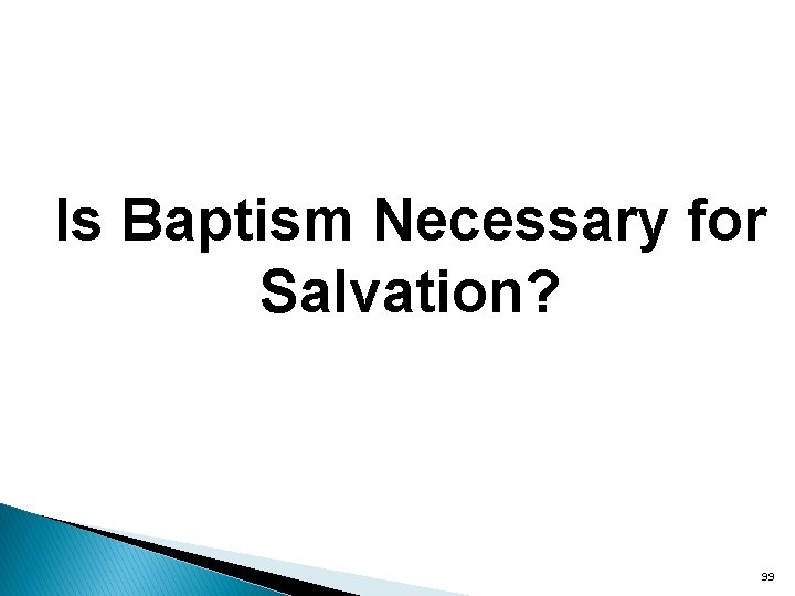 Is Baptism Necessary for Salvation? 99 