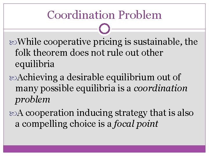 Coordination Problem While cooperative pricing is sustainable, the folk theorem does not rule out