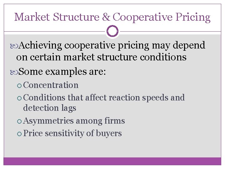 Market Structure & Cooperative Pricing Achieving cooperative pricing may depend on certain market structure