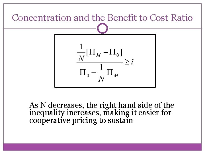 Concentration and the Benefit to Cost Ratio As N decreases, the right hand side