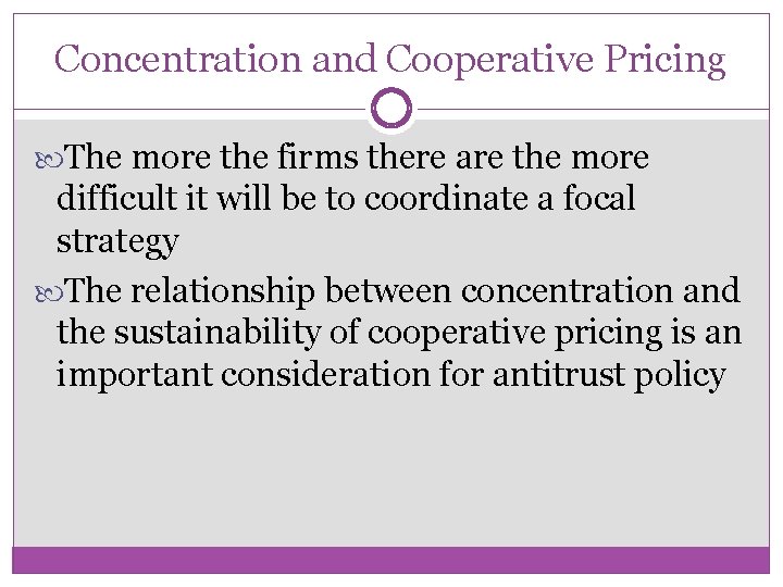 Concentration and Cooperative Pricing The more the firms there are the more difficult it