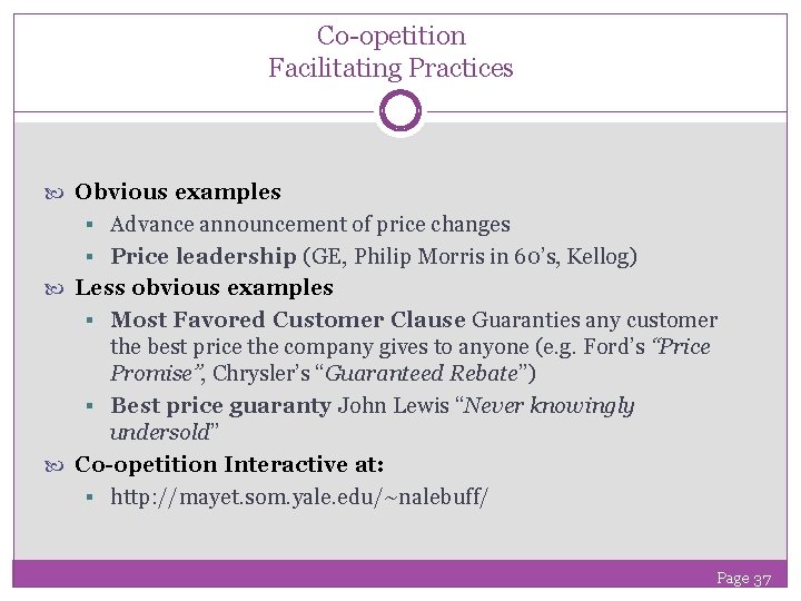 Co-opetition Facilitating Practices Obvious examples § Advance announcement of price changes § Price leadership