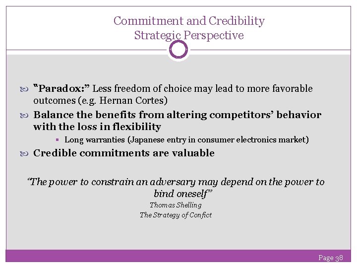 Commitment and Credibility Strategic Perspective “Paradox: ” Less freedom of choice may lead to