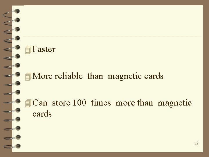 4 Faster 4 More reliable than magnetic cards 4 Can store 100 times more