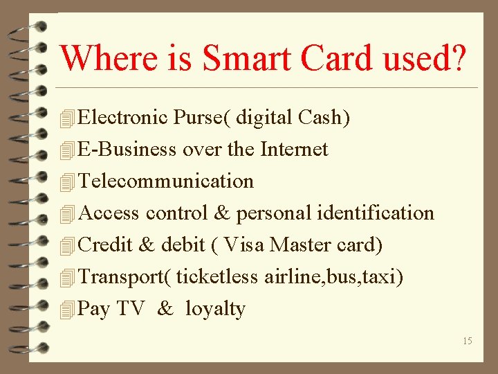 Where is Smart Card used? 4 Electronic Purse( digital Cash) 4 E-Business over the