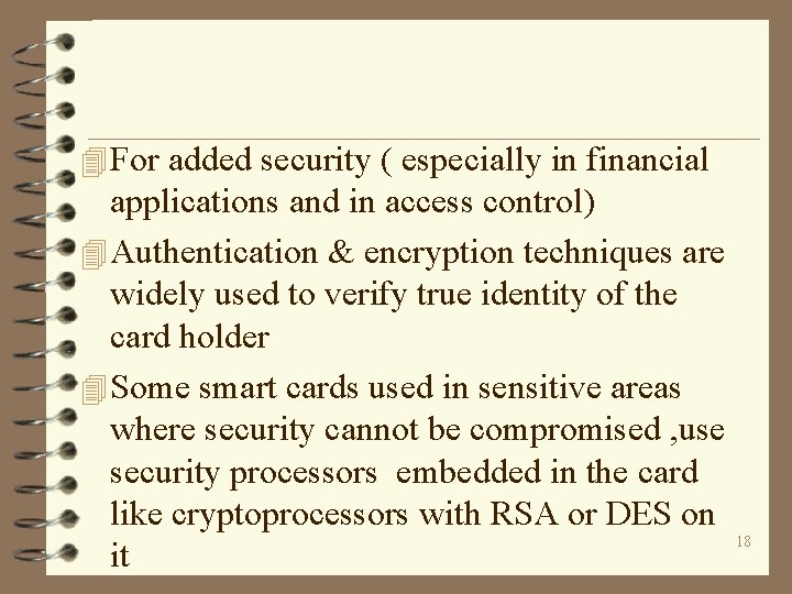 4 For added security ( especially in financial applications and in access control) 4