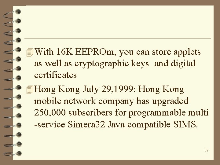 4 With 16 K EEPROm, you can store applets as well as cryptographic keys