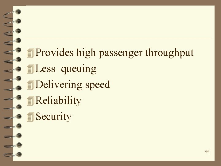 4 Provides high passenger throughput 4 Less queuing 4 Delivering speed 4 Reliability 4