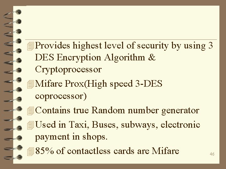 4 Provides highest level of security by using 3 DES Encryption Algorithm & Cryptoprocessor