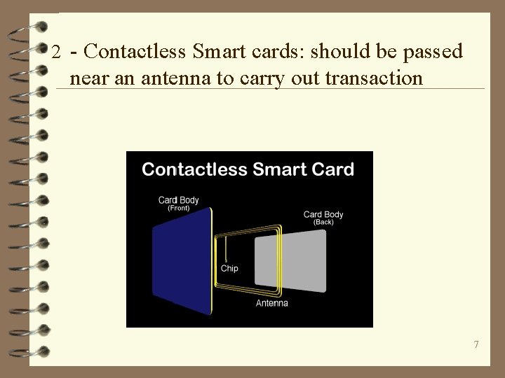 2 - Contactless Smart cards: should be passed near an antenna to carry out