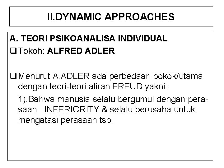 II. DYNAMIC APPROACHES A. TEORI PSIKOANALISA INDIVIDUAL q Tokoh: ALFRED ADLER q Menurut A.