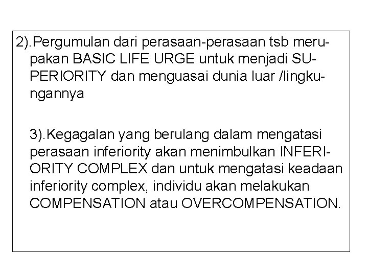 2). Pergumulan dari perasaan-perasaan tsb merupakan BASIC LIFE URGE untuk menjadi SUPERIORITY dan menguasai