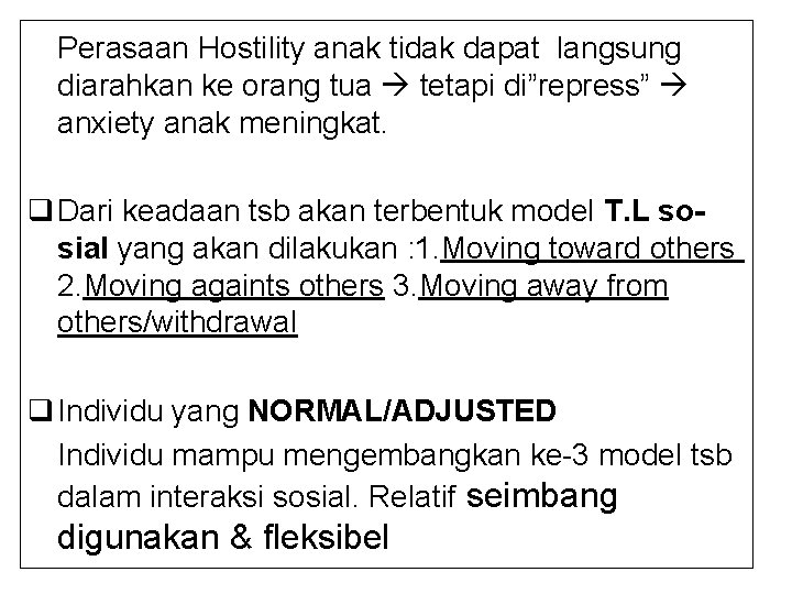 Perasaan Hostility anak tidak dapat langsung diarahkan ke orang tua tetapi di”repress” anxiety anak