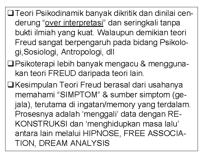 q Teori Psikodinamik banyak dikritik dan dinilai cenderung “over interpretasi” dan seringkali tanpa bukti