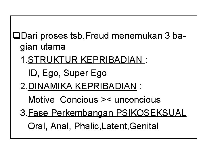 q. Dari proses tsb, Freud menemukan 3 bagian utama 1. STRUKTUR KEPRIBADIAN : ID,