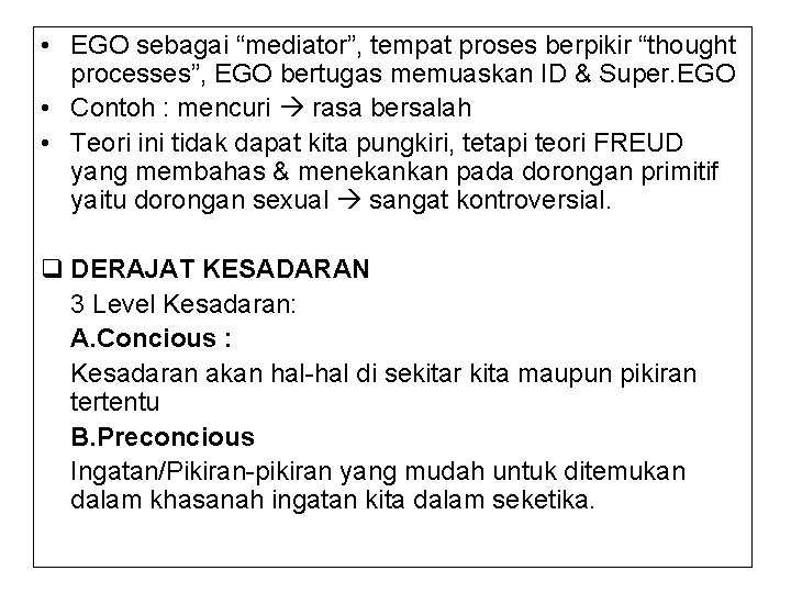  • EGO sebagai “mediator”, tempat proses berpikir “thought processes”, EGO bertugas memuaskan ID