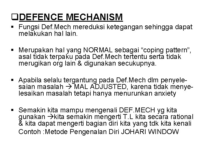 q. DEFENCE MECHANISM § Fungsi Def. Mech mereduksi ketegangan sehingga dapat melakukan hal lain.