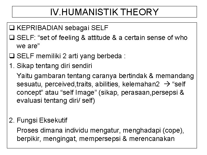 IV. HUMANISTIK THEORY q KEPRIBADIAN sebagai SELF q SELF: “set of feeling & attitude