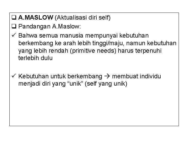 q A. MASLOW (Aktualisasi diri self) q Pandangan A. Maslow: ü Bahwa semua manusia