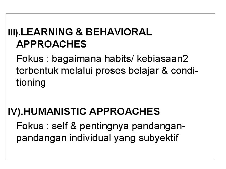 III). LEARNING & BEHAVIORAL APPROACHES Fokus : bagaimana habits/ kebiasaan 2 terbentuk melalui proses