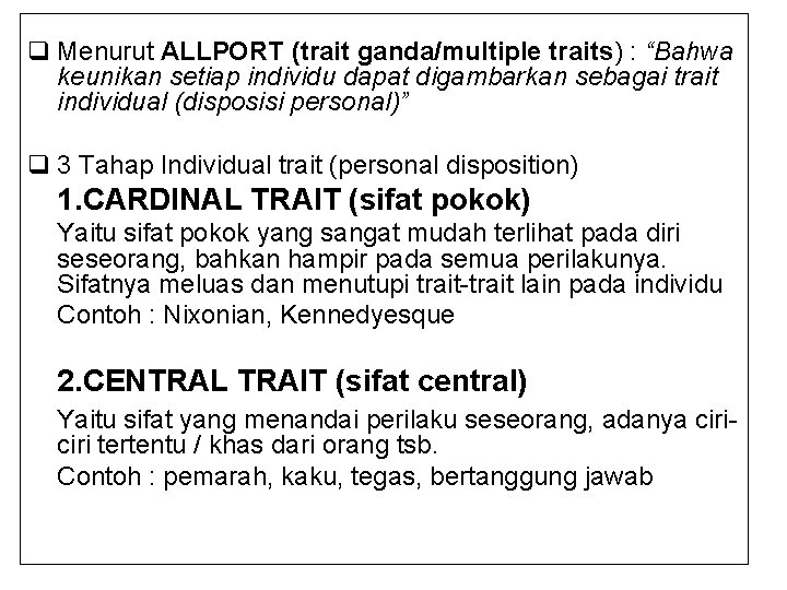 q Menurut ALLPORT (trait ganda/multiple traits) : “Bahwa keunikan setiap individu dapat digambarkan sebagai