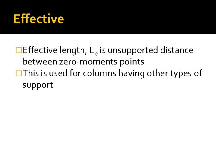 Effective �Effective length, Le is unsupported distance between zero-moments points �This is used for