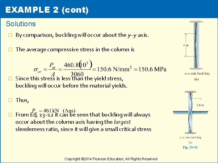 EXAMPLE 2 (cont) Solutions � By comparison, buckling will occur about the y–y axis.