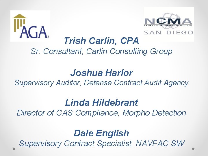 Trish Carlin, CPA Sr. Consultant, Carlin Consulting Group Joshua Harlor Supervisory Auditor, Defense Contract