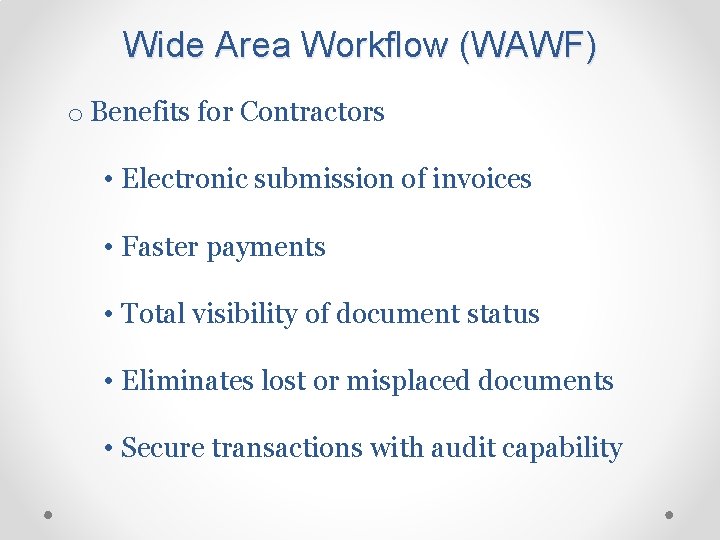 Wide Area Workflow (WAWF) o Benefits for Contractors • Electronic submission of invoices •