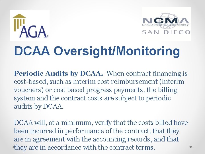DCAA Oversight/Monitoring Periodic Audits by DCAA. When contract financing is cost-based, such as interim