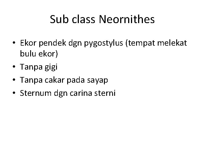 Sub class Neornithes • Ekor pendek dgn pygostylus (tempat melekat bulu ekor) • Tanpa